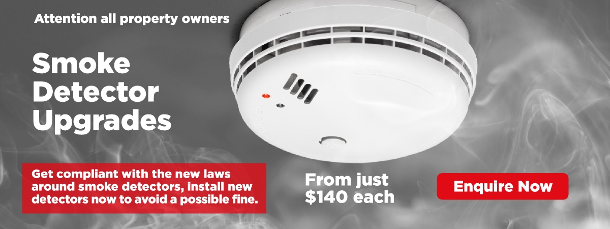 Attention all property owners. Smoke Detector Upgrades: Get compliant with the new laws around smoke detectors, install new detectors now to avoid a possible fine. From just $140 each. Enquire now.